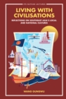 Image for Living With Civilisations: Reflections On Southeast Asia&#39;s Local And National Cultures