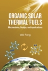 Image for Organic Solar Thermal Fuels: Mechanisms, Design, And Applications
