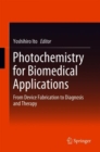 Image for Photochemistry for Biomedical Applications : From Device Fabrication to Diagnosis and Therapy