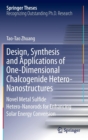 Image for Design, Synthesis and Applications of One-Dimensional Chalcogenide Hetero-Nanostructures : Novel Metal Sulfide Hetero-Nanorods for Enhancing Solar Energy Conversion