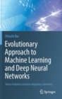 Image for Evolutionary Approach to Machine Learning and Deep Neural Networks : Neuro-Evolution and Gene Regulatory Networks
