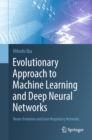 Image for Evolutionary Approach to Machine Learning and Deep Neural Networks: Neuro-Evolution and Gene Regulatory Networks