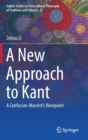Image for A New Approach to Kant : A Confucian-Marxist’s Viewpoint