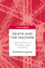 Image for Death and the machine: intersections of mortality and robotics