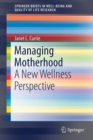 Image for Managing Motherhood : A New Wellness Perspective