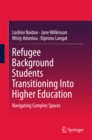 Image for Refugee Background Students Transitioning Into Higher Education: Navigating Complex Spaces
