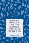 Image for Mourning rituals in archaic &amp; classical Greece and pre-Qin China