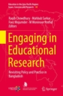 Image for Engaging in Educational Research: Revisiting Policy and Practice in Bangladesh : vol. 44