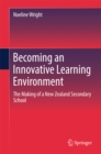 Image for Becoming an Innovative Learning Environment: The Making of a New Zealand Secondary School