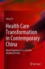 Image for Health Care Transformation in Contemporary China : Moral Experience in a Socialist Neoliberal Polity