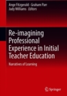 Image for Re-imagining Professional Experience in Initial Teacher Education : Narratives of Learning