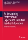 Image for Re-imagining Professional Experience in Initial Teacher Education: Narratives of Learning