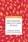Image for Rethinking health care ethics