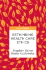 Image for Rethinking health care ethics