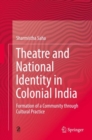 Image for Theatre and National Identity in Colonial India: Formation of a Community through Cultural Practice