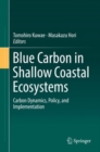 Image for Blue Carbon in Shallow Coastal Ecosystems : Carbon Dynamics, Policy, and Implementation