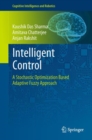 Image for Intelligent Control : A Stochastic Optimization Based Adaptive Fuzzy Approach