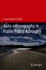 Image for Auto-ethnography in Public Policy Advocacy: Theory, Policy and Practice
