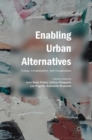 Image for Enabling urban alternatives  : crises, contestation, and cooperation