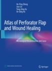 Image for Atlas of Perforator Flap and Wound Healing: Microsurgical Reconstruction and Cases