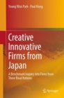 Image for Creative innovative firms from Japan: a benchmark inquiry into firms from three rival nations
