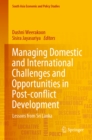 Image for Managing domestic and international challenges and opportunities in post-conflict development: lessons from Sri Lanka