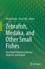 Image for Zebrafish, Medaka, and Other Small Fishes : New Model Animals in Biology, Medicine, and Beyond