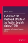Image for A Study on the Washback Effects of the Test for English Majors (TEM): Implications for Testing and Teaching Reforms