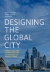 Image for Designing the global city: design excellence, competitions and the remaking of central Sydney