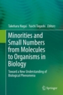 Image for Minorities and Small Numbers from Molecules to Organisms in Biology : Toward a New Understanding of Biological Phenomena