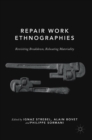 Image for Repair work ethnographies  : revisiting breakdown, relocating materiality