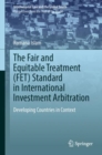 Image for The Fair and Equitable Treatment (Fet) Standard in International Investment Arbitration: Developing Countries in Context