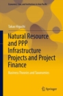 Image for Natural Resource and PPP Infrastructure Projects and Project Finance : Business Theories and Taxonomies