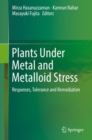 Image for Plants Under Metal and Metalloid Stress: Responses, Tolerance and Remediation