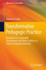Image for Transformative Pedagogic Practice : Education for Sustainable Development and Water Conflicts in Indian Geography Education
