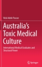 Image for Australia&#39;s Toxic Medical Culture : International Medical Graduates and Structural Power