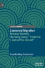Image for Contested migration  : Tswana women &quot;running away&quot; from the &quot;land of the desert&quot;
