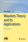 Image for Wavelets theory and its applications: a first course