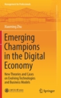 Image for Emerging champions in the digital economy  : new theories and cases on evolving technologies and business models