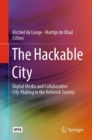 Image for The hackable city  : digital media and collaborative city-making in the network society