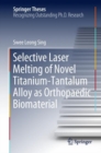 Image for Selective laser melting of novel titanium-tantalum alloy as orthopaedic biomaterial