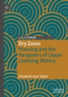 Image for Dry zones  : planning and the hangovers of liquor licensing history
