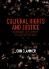 Image for Cultural rights and justice: sustainable development, the arts and the body