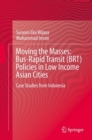 Image for Moving the masses: bus-rapid transit (BRT) policies in low-income Asian cities : case studies from Indonesia