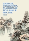 Image for Elderly care, intergenerational relationships and social change in rural China