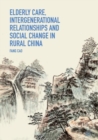 Image for Elderly Care, Intergenerational Relationships and Social Change in Rural China