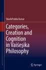 Image for Categories, Creation and Cognition in Vaisesika Philosophy