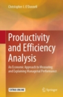 Image for Productivity and Efficiency Analysis : An Economic Approach to Measuring and Explaining Managerial Performance