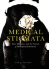 Image for Medical stigmata  : race, medicine, and the pursuit of theological liberation