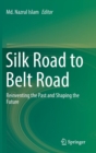 Image for Silk Road to Belt Road : Reinventing the Past and Shaping the Future